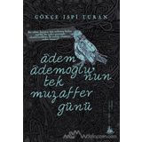Adem Ademoğlu’nun Tek Muzaffer Günü - Gökçe İspi Turan