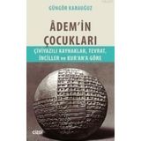 ADEM'IN ÇOCUKLARI ÇIVIYAZILI KAYNAKLAR, TEVRAT, İNCILLER VE KUR'AN'A GÖRE - GÜNGÖR KARAUĞUZ