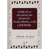 Adem'in Mümkün Dünya Tasarımları Üzerine Doğan Alışık