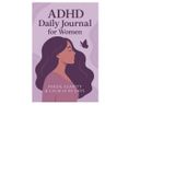 ADHD Daily Journal for Women – Focus, Clarity & Calm in 90 Days: Track your attention, emotions, and progress one day at a time