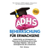 ADHS-Beherrschung für Erwachsene: Einfache Schritte zum Zeitmanagement, zur Reduzierung von Überforderung und zum Aufbau lebenslanger Fähigkeiten