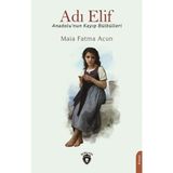 Adı Elif Anadolu'nun Kayıp Bülbülleri - Maia Fatma Acun