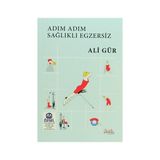 Adım Adım Sağlıklı Egzersiz - Ali Gür