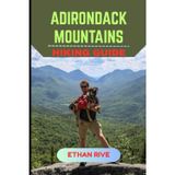 ADIRONDACK MOUNTAINS HIKING GUIDE (Journeys Through Nature, Culture, and Timeless Landscapes, Band 28)