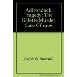 Adirondack Tragedy : The Gillette Murder Case of 1906