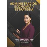 Administración, Economía y Estrategia: Cómo transformar ideas en empresas rentables y sostenibles