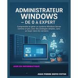 Administrateur Windows – De 0 à Expert: Comprendre et gérer un système Windows Server comme un pro, avec des analogies simples, sans se noyer dans les versions.