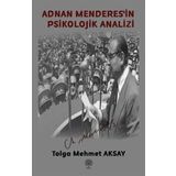 Adnan Menderes'in Psikolojik Analizi - Tolga Mehmet Aksay