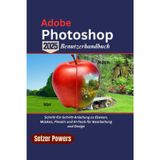 Adobe Photoshop 2025 Benutzerhandbuch: Schritt-für-Schritt-Anleitung zu Ebenen, Masken, Pinseln und KI-Tools für Bearbeitung und Design