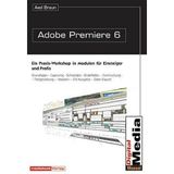 Adobe Premiere 6: Ein Praxis-Workshop in Modulen für Einsteiger und Profis. Grundlagen, Capturing, Schneiden, Bildeffekte, Tonmischung, Titelgestaltung, Mastern, DV-Ausgabe, Datei-Export