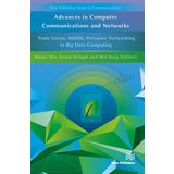 Advances in Computer Communications and Networks From Green, Mobile, Pervasive Networking to Big Data Computing