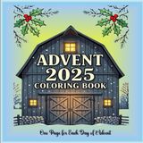 Advent Coloring Book 2025: 30 Relaxing Designs - One Page for Each Day of Advent: A Holiday Coloring Journey to Prepare Your Heart and Home for Christmas