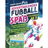 Adventskalender Fußball Spaß für Kinder ab 8: Beschäftigungsbuch für junge Kicker – Mit Fußballgeschichten, Rätseln und verrückten Fußball Fakten