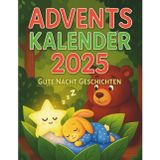 Adventskalender Gute Nacht Geschichten: Sanfte, beruhigende Geschichten für Kinder | jeden Abend eine liebevolle Gute-Nacht-Geschichte bis Heiligabend