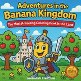 Adventures in the Banana Kingdom: The Most A-Peeling Coloring Book in the Land (Banana Chronicles)