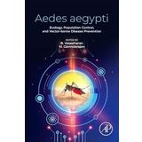 Aedes Aegypti: Ecology, Population Control, and Vector-borne Disease Prevention