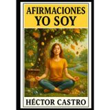 AFIRMACIONES YO SOY: 15 temas para transformar tu vida: afirmaciones de dinero, salud, amor, éxito y abundancia ilimitada