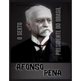 Afonso Pena: O Sexto Presidente do Brasil (República Velha do Brasil, Band 6)