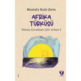 Afrika Türküsü Dünya Çocukları Şiir Atlası 2 - Mustafa Ruhi Şirin