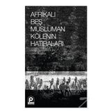 Afrikalı Beş Müslüman Kölenin Hatıraları - Kolektif