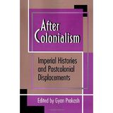 After Colonialism: Imperial Histories and Postcolonial Displacements (Princeton Studies in Culture/Power/History) (1994-12-19)