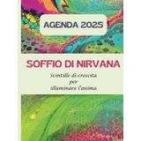 AGENDA 2025 - "SOFFIO DI NIRVANA": Scintille di crescita per illuminare l'anima