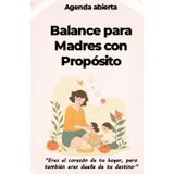 Agenda abierta: Balance para Madres con Propósito, 218 paginas de tapa dura, organizador A5 (5,5"x8,5"): Planifica, prioriza y encuentra el equilibrio ... elegante. Excelente regalo para una mamá