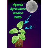 Agenda Agriculture lunaire 2026: Votre guide pratique sur l'agriculture lunaire et la compréhension de son influence sur la croissance des plantes, pour une saison agricole réussie.