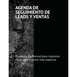 AGENDA DE SEGUIMIENTO DE LEADS Y VENTAS: Cuaderno profesional para organizar prospectos y cerras más negocios