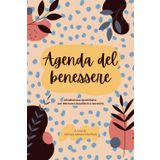 Agenda del benessere: Mindfulness Quotidiana per Coltivare Equilibrio, Serenità e Crescita Interiore