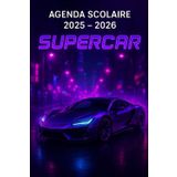 Agenda Scolaire 2025 - 2026: Une page par jour pour une organisation fun et efficace, idéal pour le collège et le lycée – version Supercar nocturne