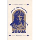 Agir et penser comme Jésus - Édition collector