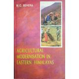 Agricultural modernisation in eastern Himalayas: Problems and prospects : an interdisciplinary work on Arunachal Pradesh M. C. Behera