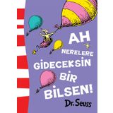 Ah Nerelere Gideceksin Bir Bilsen! - Dr. Seuss