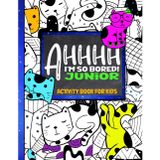 AHHHH I'm So Bored! Junior Activity Book for Kids: 100+ Pages of Coloring, Connect the Dots, Dots and Boxes, Sudoku, Mazes, and More; For Children 7-12