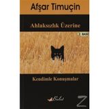 AHLAKSIZLIK ÜZERİNE KENDIMLE KONUŞMALAR - AŞFAR TİMUÇİN