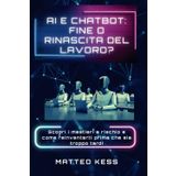 AI E Chatbot: fine o rinascita del lavoro?: scopri i mestieri a rischio e come reinventarti prima che sia troppo tardi: 2