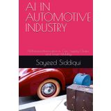 AI IN AUTOMOTIVE INDUSTRY: AI-Powered Innovation in Cars, Supply Chains, and Smart Mobility (AI GUIDEBOOKS)