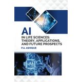AI IN LIFE SCIENCES: THEORY, APPLICATIONS AND FUTURE PROSPECTS
