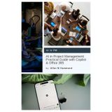 AI in Project Management: Practical Guide with Copilot & Office 365
