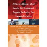 AI-Powered Supply Chain Vendor Risk Assessment: Supplier Evaluation That Prevents Disruption