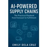 AI-Powered Supply Chains: The Practical Playbook from Forecast to Fulfilment