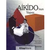 AIKIDO'NUN YAPISI CILT: 1 KENJUTSU - TAJUTSU - SILAH - BOŞ EL HAREKET İLİŞKİLERİ - GAKU HOMMA