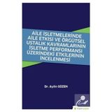 Aile İşletmelerinde Aile Etkisi ve Örgütsel Ustalık Kavramlarının İşletme Performansı Üzerindeki Etkilerinin İncelenmesi - Aylin Gözen