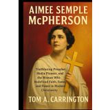 Aimee Semple McPherson: Trailblazing Preacher, Media Pioneer, and the Woman Who Redefined Faith, Fame, and Power in Modern Christianity