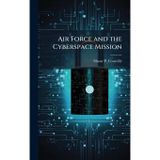 Air Force and the Cyberspace Mission