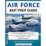 Air Force BMT Prep Guide 2025–2026: 700 Practice Questions, Detailed Answer Explanations, and 2 Full Mock Exams to Prepare You for Every Phase of Basic Training
