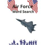Air Force Word Search: Word Searches with Easy to Read Print about the Air Force, Military Life, AIM HIGH (6X9 inches, 110 pages | 50+ Puzzles,... Gift for Vacations, Holidays and Spare Time)