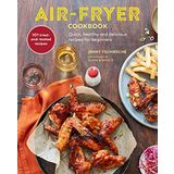 Air-fryer Cookbook: Quick, Healthy and Delicious Recipes for Beginners (Kapak Resmi değişebilir)