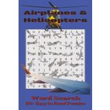 Airplanes & Helicopters Word Search Puzzle Book: Word Searches with Easy to Read Print about Airplane Models, Helicopter Design, Aviation Enthusiasts, ... Gift for Vacations, Holidays, and Free Times
